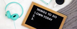 Board that read "Things To Do: 1) Own Today 2) *left empty* 3) *left empty*